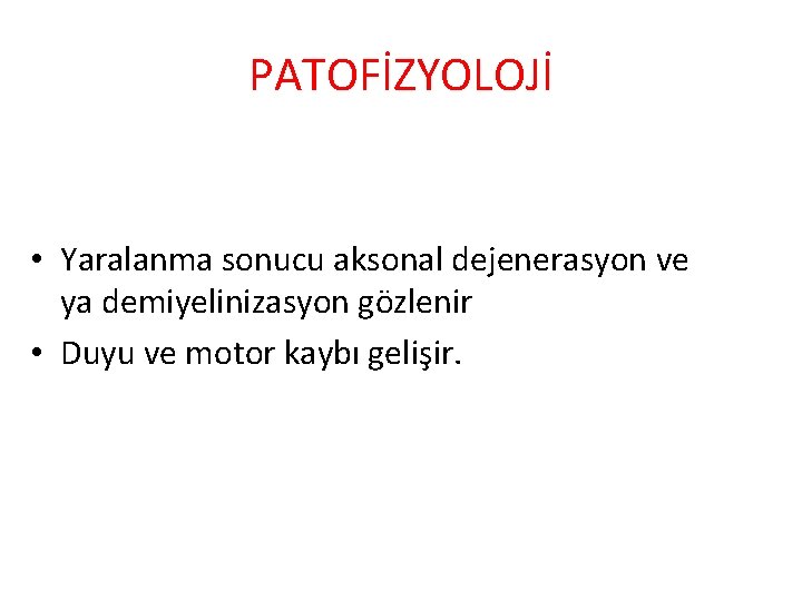 PATOFİZYOLOJİ • Yaralanma sonucu aksonal dejenerasyon ve ya demiyelinizasyon gözlenir • Duyu ve motor