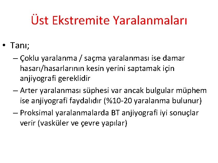 Üst Ekstremite Yaralanmaları • Tanı; – Çoklu yaralanma / saçma yaralanması ise damar hasarı/hasarlarının