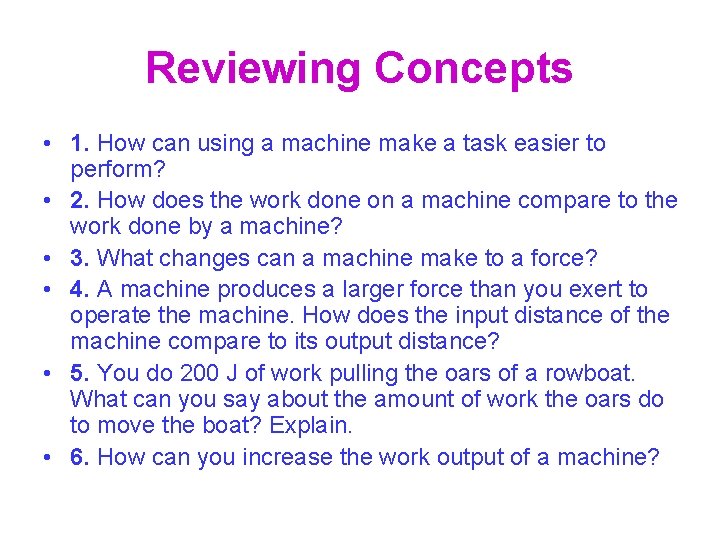 Reviewing Concepts • 1. How can using a machine make a task easier to
