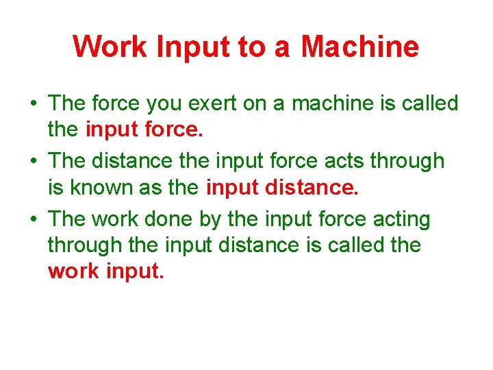 Work Input to a Machine • The force you exert on a machine is