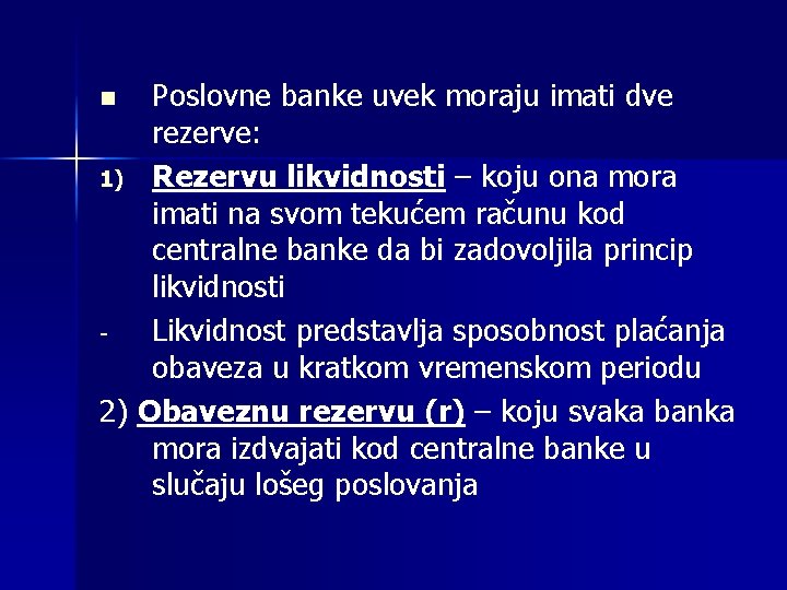 Poslovne banke uvek moraju imati dve rezerve: 1) Rezervu likvidnosti – koju ona mora
