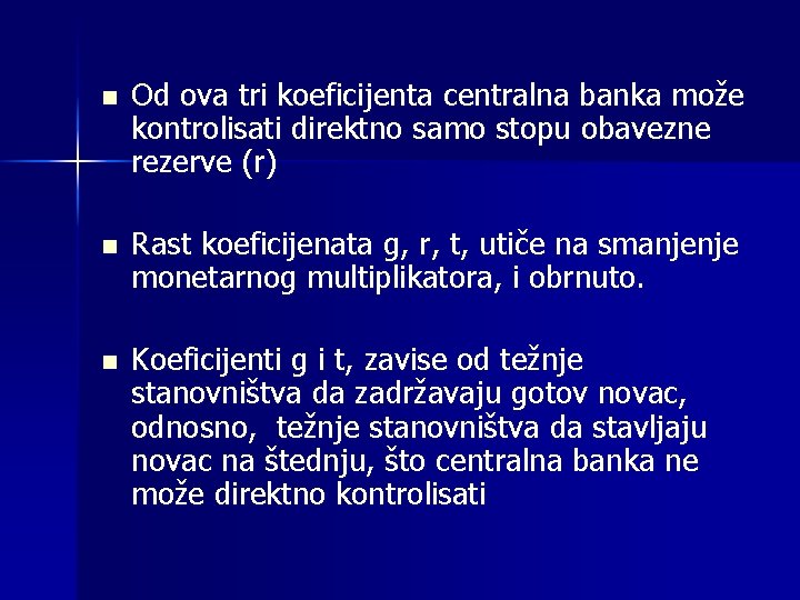 n Od ova tri koeficijenta centralna banka može kontrolisati direktno samo stopu obavezne rezerve