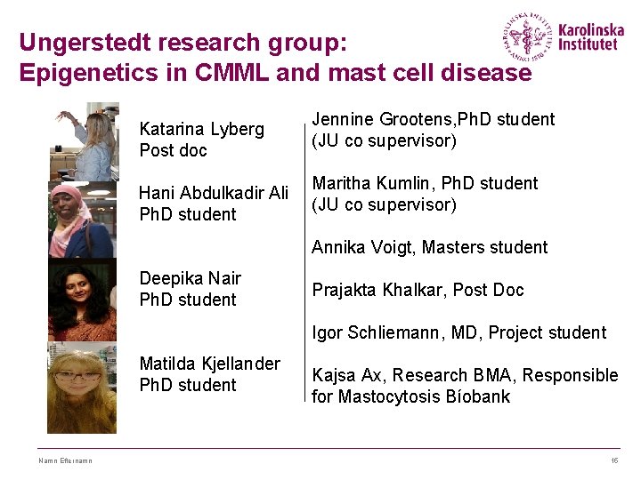 Ungerstedt research group: Epigenetics in CMML and mast cell disease Katarina Lyberg Post doc