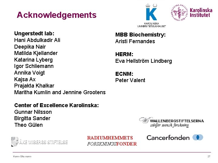 Acknowledgements Ungerstedt lab: Hani Abdulkadir Ali Deepika Nair Matilda Kjellander Katarina Lyberg Igor Schliemann