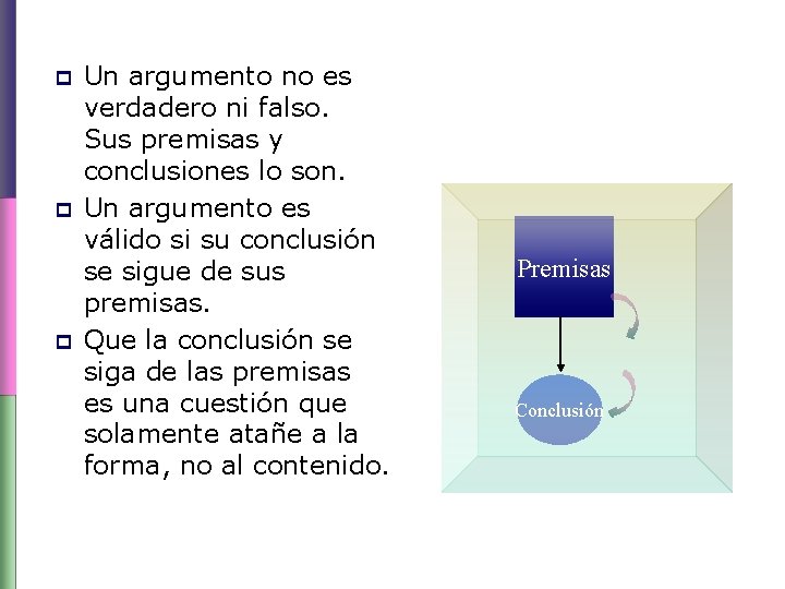 p p p Un argumento no es verdadero ni falso. Sus premisas y conclusiones