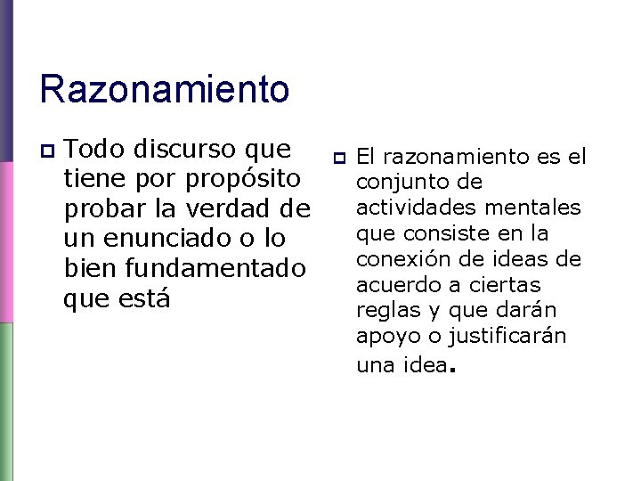 Razonamiento p Todo discurso que tiene por propósito probar la verdad de un enunciado