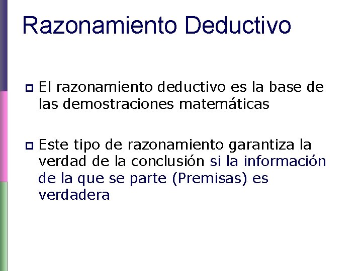 Razonamiento Deductivo p El razonamiento deductivo es la base de las demostraciones matemáticas p