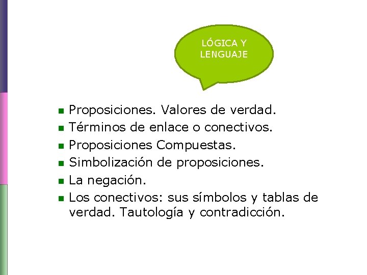 LÓGICA Y LENGUAJE n n n Proposiciones. Valores de verdad. Términos de enlace o