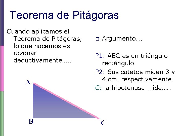 Teorema de Pitágoras Cuando aplicamos el Teorema de Pitágoras, lo que hacemos es razonar