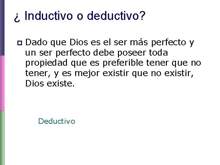 ¿ Inductivo o deductivo? p Dado que Dios es el ser más perfecto y