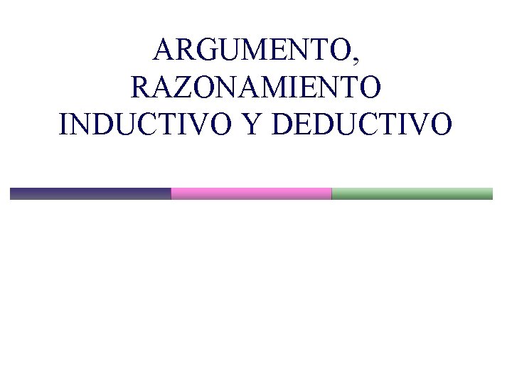 ARGUMENTO, RAZONAMIENTO INDUCTIVO Y DEDUCTIVO 