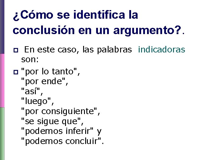 ¿Cómo se identifica la conclusión en un argumento? . En este caso, las palabras