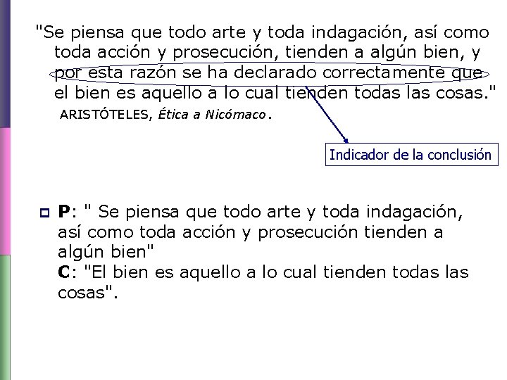 "Se piensa que todo arte y toda indagación, así como toda acción y prosecución,