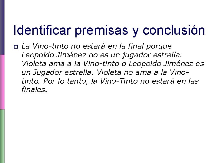 Identificar premisas y conclusión p La Vino-tinto no estará en la final porque Leopoldo