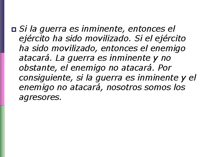 p Si la guerra es inminente, entonces el ejército ha sido movilizado. Si el