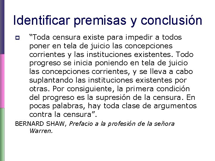 Identificar premisas y conclusión p “Toda censura existe para impedir a todos poner en