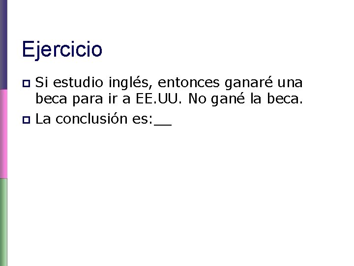 Ejercicio Si estudio inglés, entonces ganaré una beca para ir a EE. UU. No