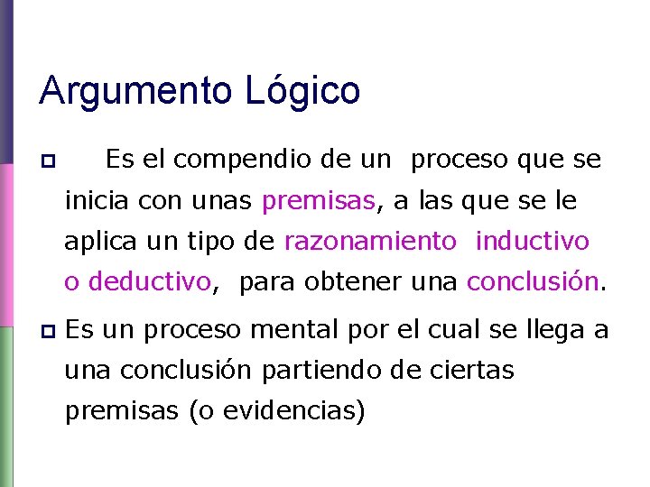 Argumento Lógico p Es el compendio de un proceso que se inicia con unas