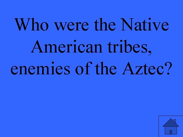 Who were the Native American tribes, enemies of the Aztec? 