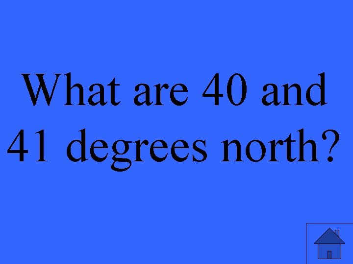 What are 40 and 41 degrees north? 