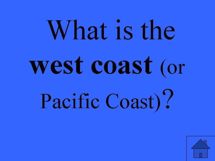 What is the west coast (or Pacific Coast)? 