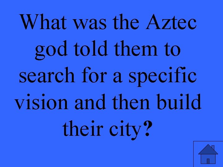 What was the Aztec god told them to search for a specific vision and