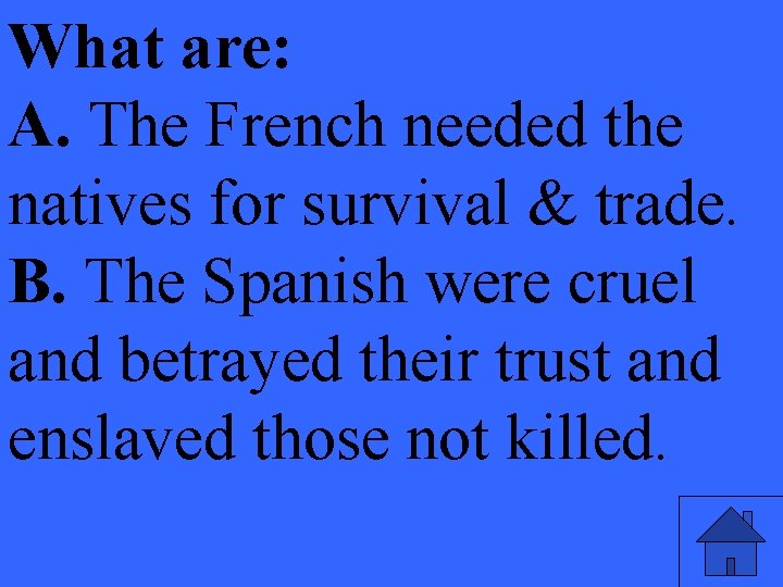 What are: A. The French needed the natives for survival & trade. B. The