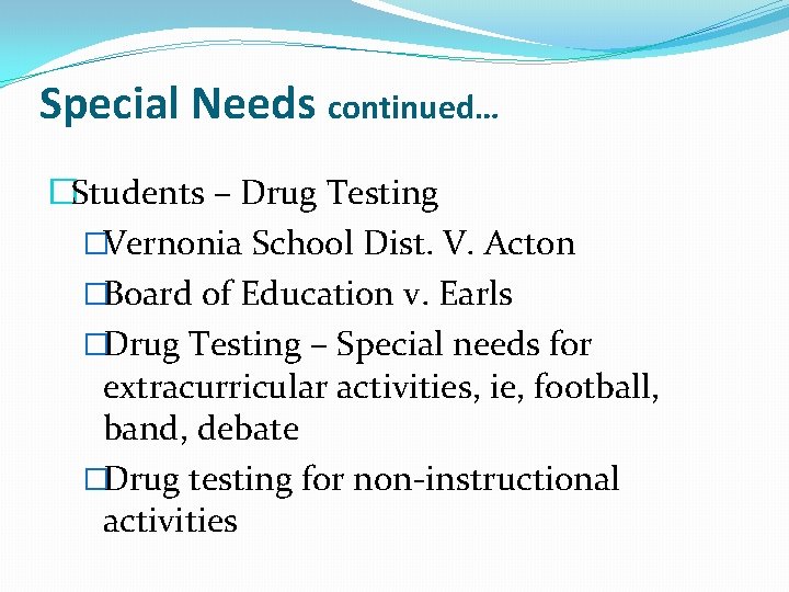 Special Needs continued… �Students – Drug Testing �Vernonia School Dist. V. Acton �Board of Special Needs continued… �Students – Drug Testing �Vernonia School Dist. V. Acton �Board of