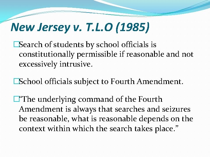 New Jersey v. T. L. O (1985) �Search of students by school officials is New Jersey v. T. L. O (1985) �Search of students by school officials is