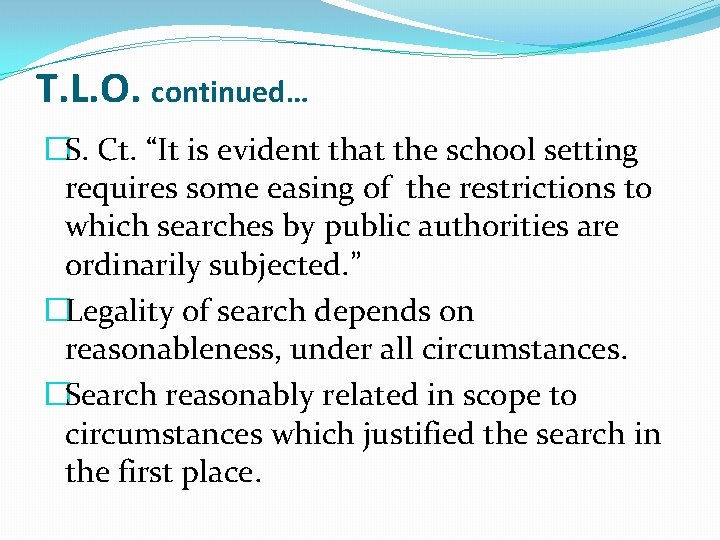 T. L. O. continued… �S. Ct. “It is evident that the school setting requires T. L. O. continued… �S. Ct. “It is evident that the school setting requires