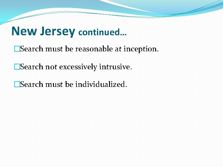 New Jersey continued… �Search must be reasonable at inception. �Search not excessively intrusive. �Search New Jersey continued… �Search must be reasonable at inception. �Search not excessively intrusive. �Search