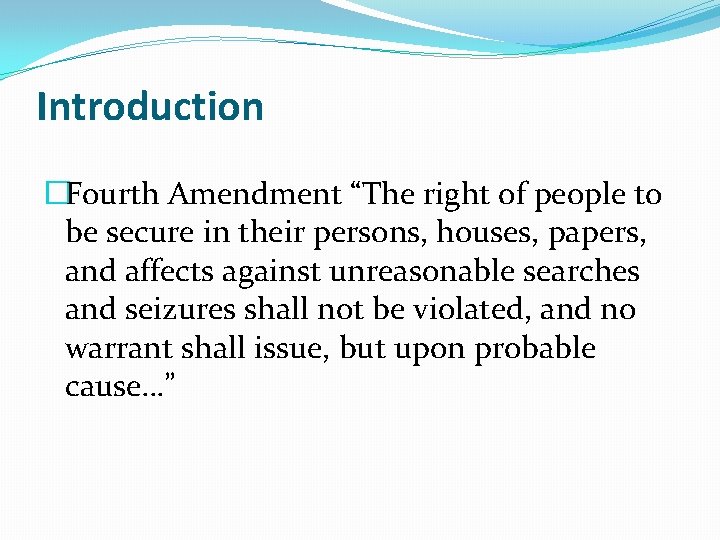 Introduction �Fourth Amendment “The right of people to be secure in their persons, houses, Introduction �Fourth Amendment “The right of people to be secure in their persons, houses,