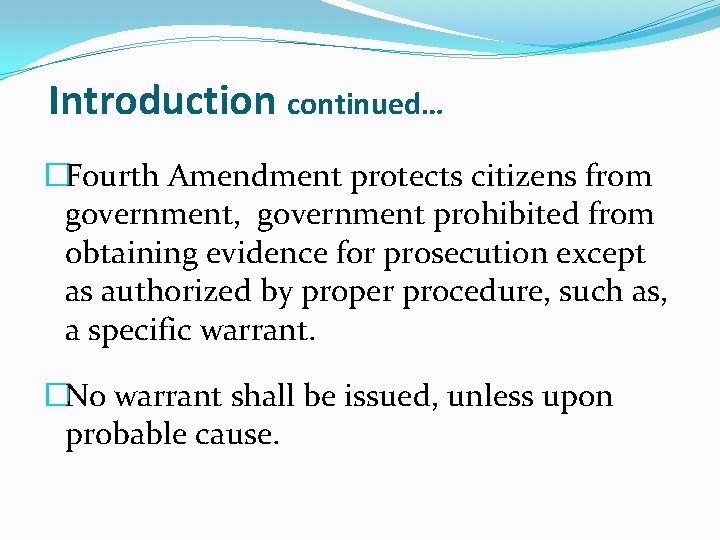 Introduction continued… �Fourth Amendment protects citizens from government, government prohibited from obtaining evidence for Introduction continued… �Fourth Amendment protects citizens from government, government prohibited from obtaining evidence for