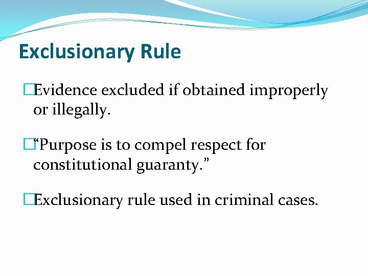 Exclusionary Rule �Evidence excluded if obtained improperly or illegally. �“Purpose is to compel respect Exclusionary Rule �Evidence excluded if obtained improperly or illegally. �“Purpose is to compel respect