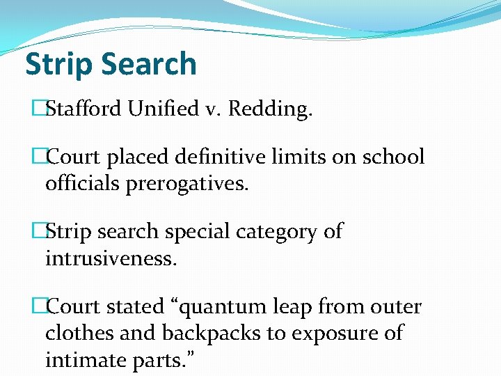 Strip Search �Stafford Unified v. Redding. �Court placed definitive limits on school officials prerogatives. Strip Search �Stafford Unified v. Redding. �Court placed definitive limits on school officials prerogatives.