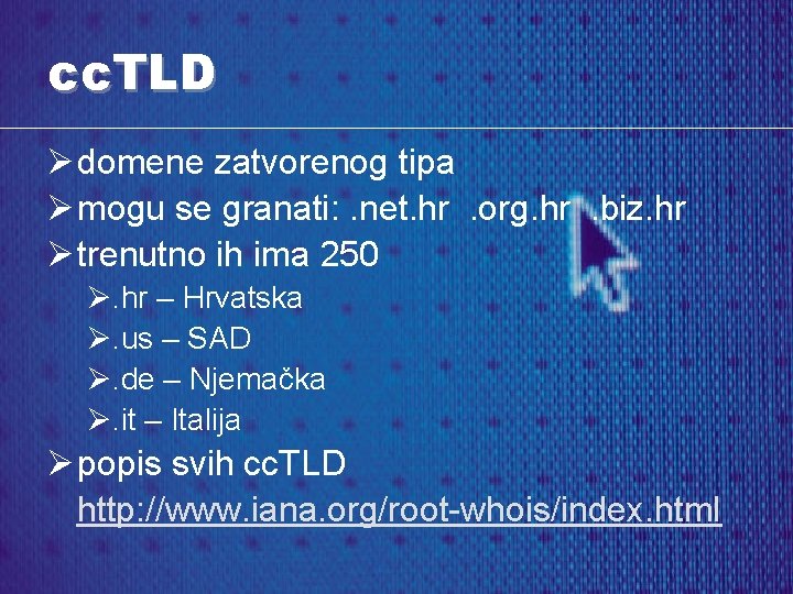 cc. TLD Ø domene zatvorenog tipa Ø mogu se granati: . net. hr. org.