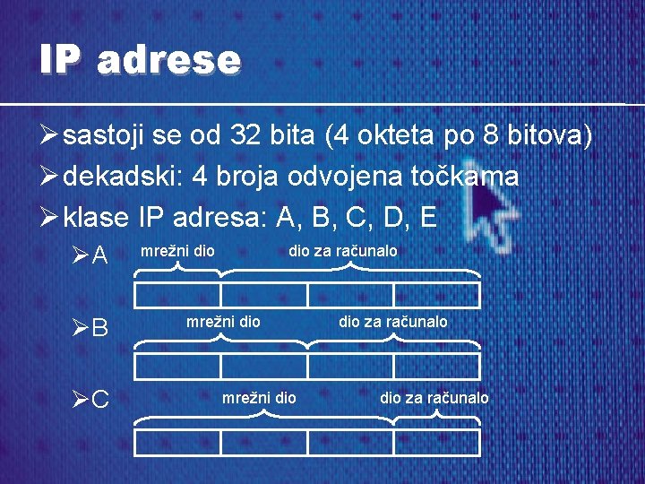 IP adrese Ø sastoji se od 32 bita (4 okteta po 8 bitova) Ø