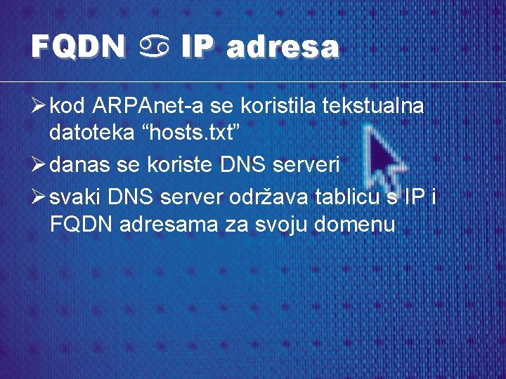 FQDN a IP adresa Ø kod ARPAnet-a se koristila tekstualna datoteka “hosts. txt” Ø