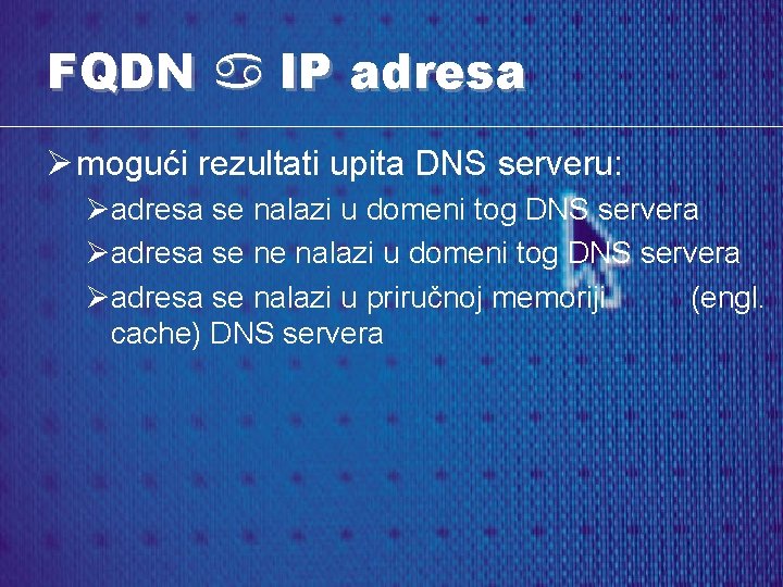 FQDN a IP adresa Ø mogući rezultati upita DNS serveru: Øadresa se nalazi u