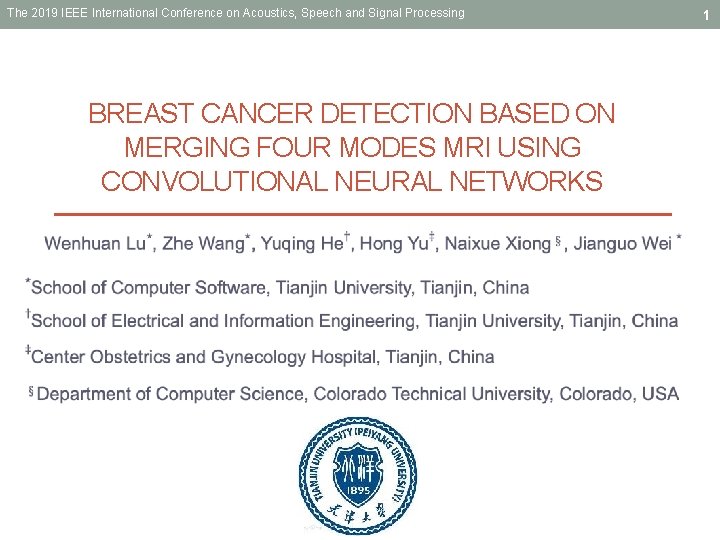 The 2019 IEEE International Conference on Acoustics, Speech and Signal Processing BREAST CANCER DETECTION The 2019 IEEE International Conference on Acoustics, Speech and Signal Processing BREAST CANCER DETECTION