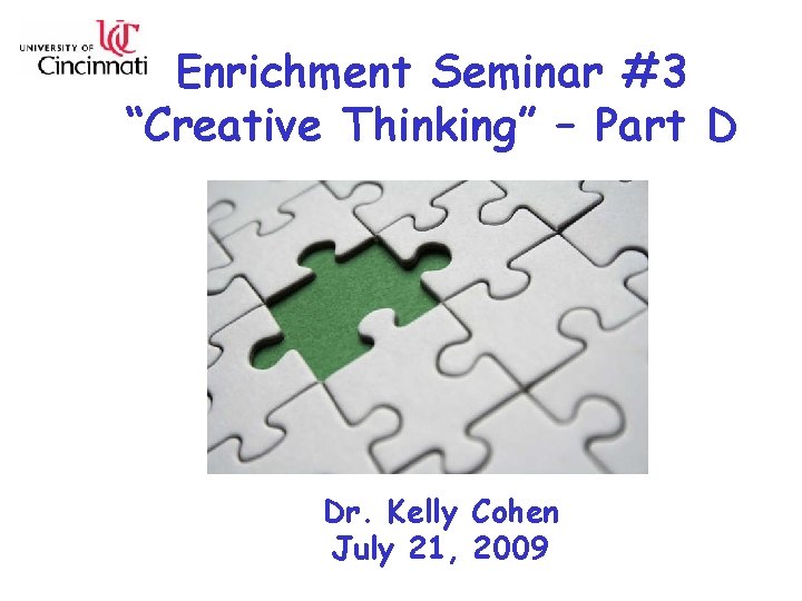 Enrichment Seminar #3 “Creative Thinking” – Part D Dr. Kelly Cohen July 21, 2009