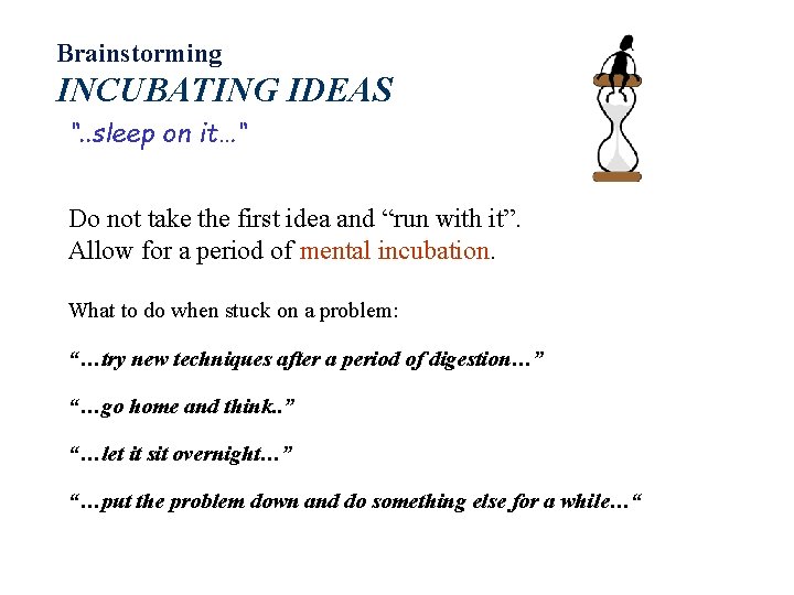 Brainstorming INCUBATING IDEAS “. . sleep on it…“ Do not take the first idea