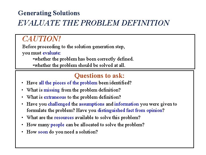Generating Solutions EVALUATE THE PROBLEM DEFINITION CAUTION! Before proceeding to the solution generation step,