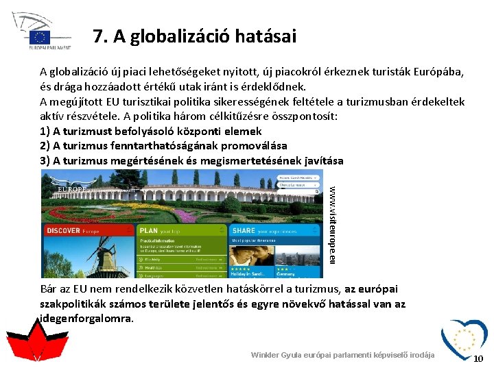 7. A globalizáció hatásai A globalizáció új piaci lehetőségeket nyitott, új piacokról érkeznek turisták