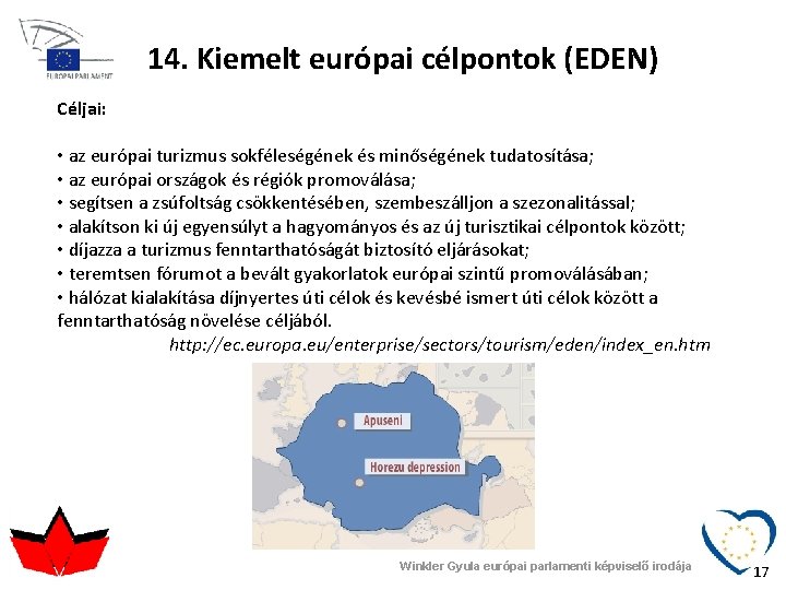 14. Kiemelt európai célpontok (EDEN) Céljai: • az európai turizmus sokféleségének és minőségének tudatosítása;