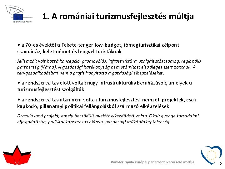 1. A romániai turizmusfejlesztés múltja • a 70 -es évektől a Fekete-tenger low-budget, tömegturisztikai