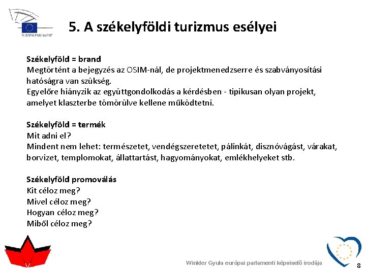 5. A székelyföldi turizmus esélyei Székelyföld = brand Megtörtént a bejegyzés az OSIM-nál, de