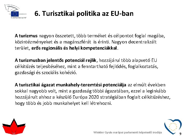 6. Turisztikai politika az EU-ban A turizmus nagyon összetett, több terméket és célpontot foglal