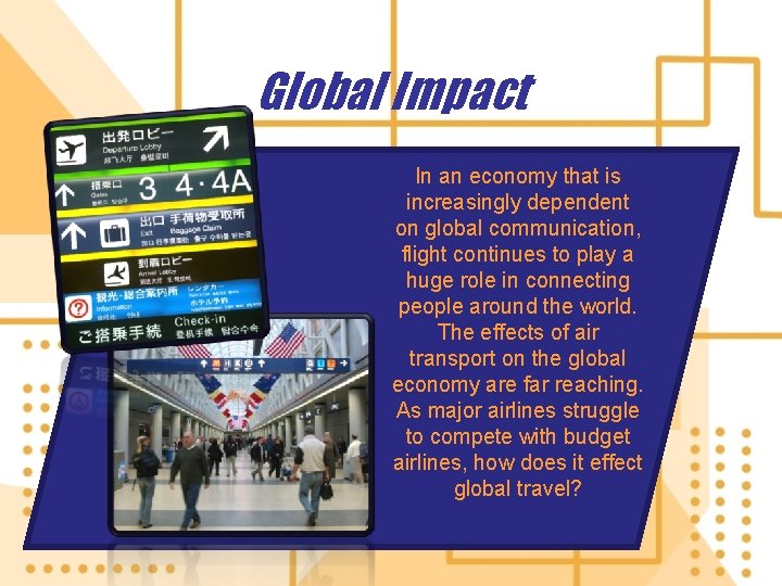 Global Impact In an economy that is increasingly dependent on global communication, flight continues