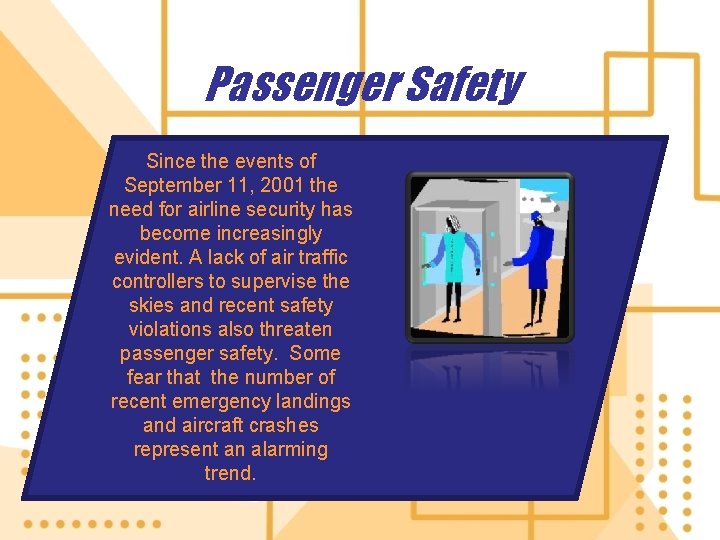 Passenger Safety Since the events of September 11, 2001 the need for airline security